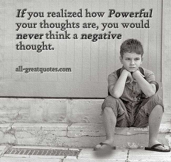 Picture Quotes - Positive Quotes - Positive Picture Quotes - Positive Quotes Pictures - Inspirational Pictures - Motivational Pictures - Positive Thinking Quotes - Positive Attitude Quotes - Positive Quotes About Life - If you realized how powerful your thoughts are you would never think a negative thought.