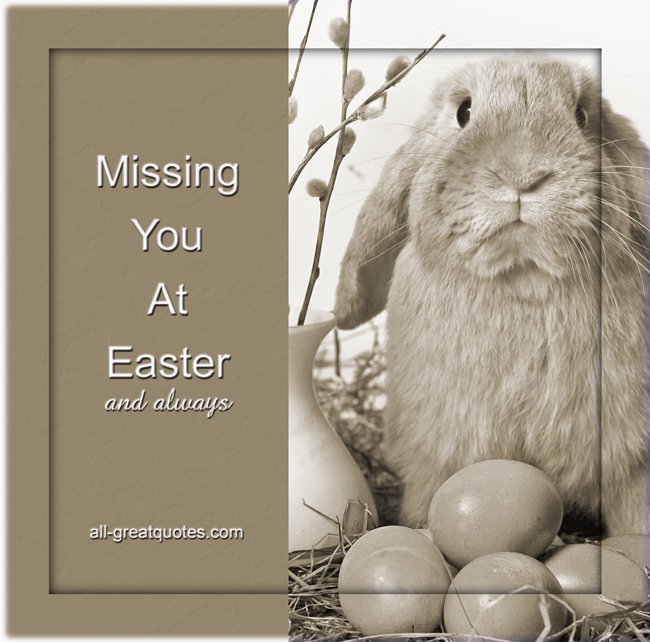 Missing You At Easter and always