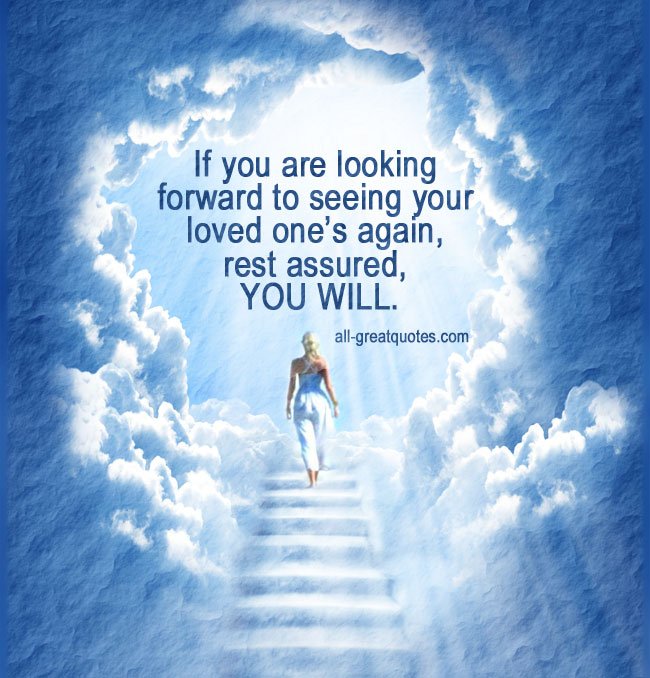 If you are looking forward to seeing your loved one’s again