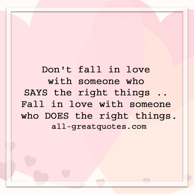Don't fall in love with someone who says the right things | Love Quotes