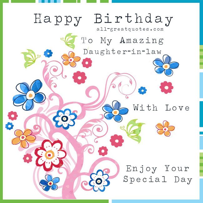 Happy Birthday to my amazing Daughter-in-law - With Love - Enjoy your special day.