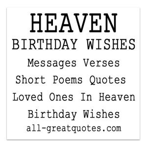 HEAVEN BIRTHDAY WISHES Messages Verses Short Poems Quotes | Loved Ones In Heaven Birthday Wishes | all-greatquotes.com HEAVEN BIRTHDAY WISHES Messages Verses Short Poems Quotes Loved Ones In Heaven Birthday Wishes
