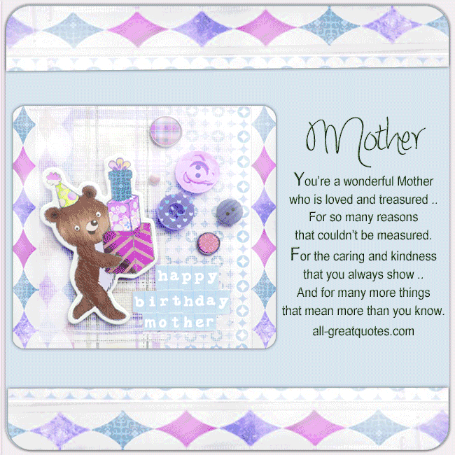 Happy Birthday Mother - You’re a wonderful Mother, who is loved and treasured, for so many reasons, that couldn’t be measured. all-greatquotes.com #HappyBirthday #Mother You’re a wonderful Mother Animated Birthday Cards